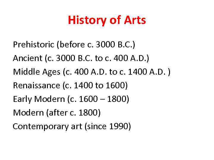 History of Arts Prehistoric (before c. 3000 B. C. ) Ancient (c. 3000 B.
