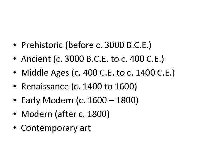  • • Prehistoric (before c. 3000 B. C. E. ) Ancient (c. 3000