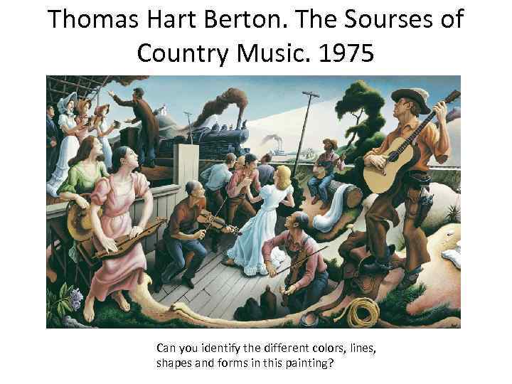 Thomas Hart Berton. The Sourses of Country Music. 1975 Can you identify the different