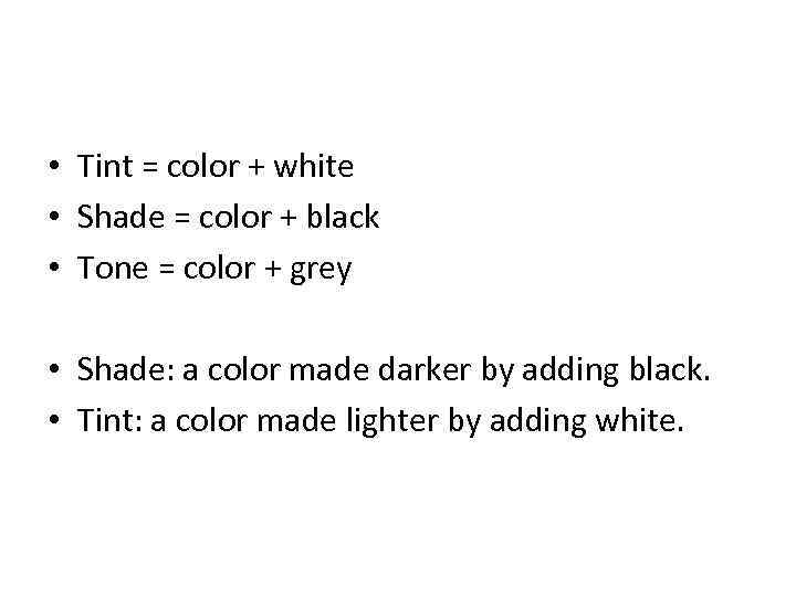  • Tint = color + white • Shade = color + black •