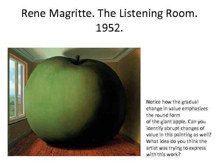 Rene Magritte. The Listening Room. 1952. Notice how the gradual change in value emphasizes