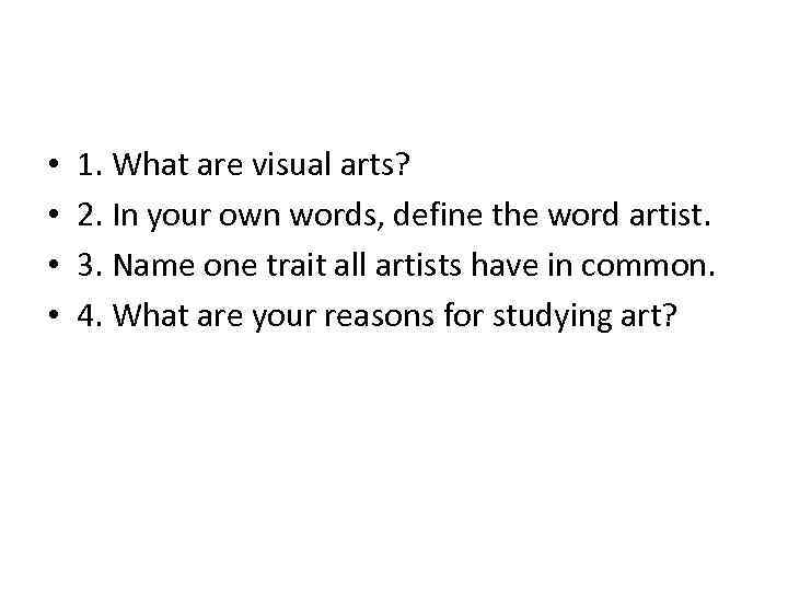  • • 1. What are visual arts? 2. In your own words, define
