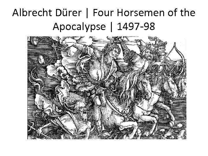 Albrecht Dürer | Four Horsemen of the Apocalypse | 1497 -98 