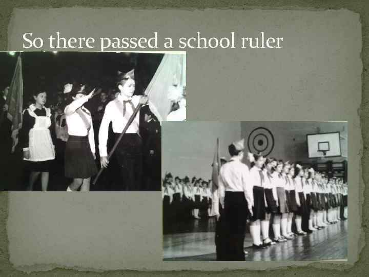 So there passed a school ruler 