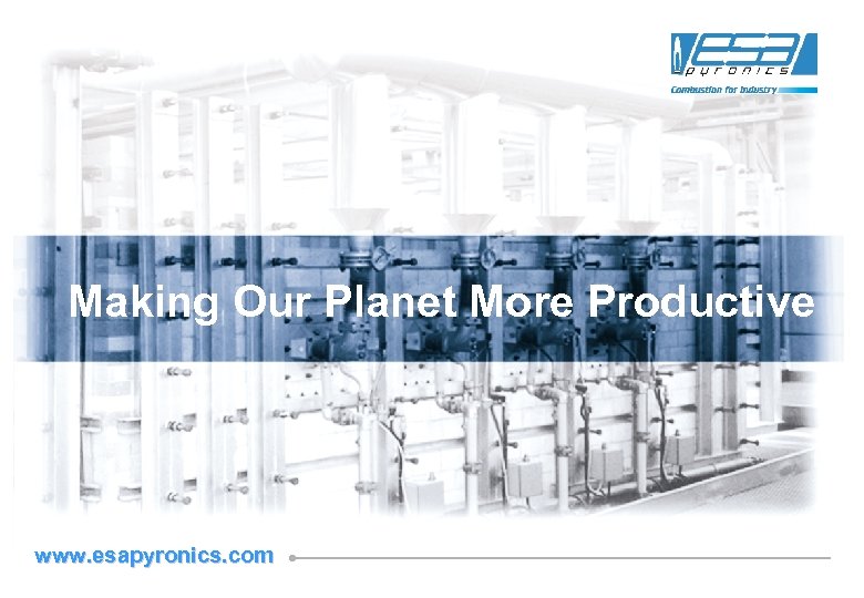 Making Our Planet More Productive www. esapyronics. com 