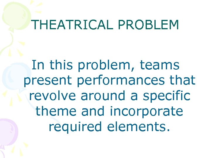 THEATRICAL PROBLEM In this problem, teams present performances that revolve around a specific theme