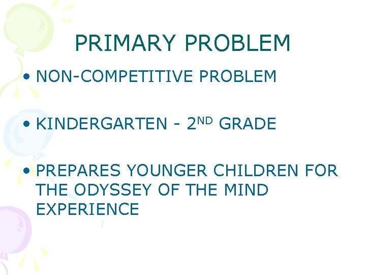 PRIMARY PROBLEM • NON-COMPETITIVE PROBLEM • KINDERGARTEN - 2 ND GRADE • PREPARES YOUNGER