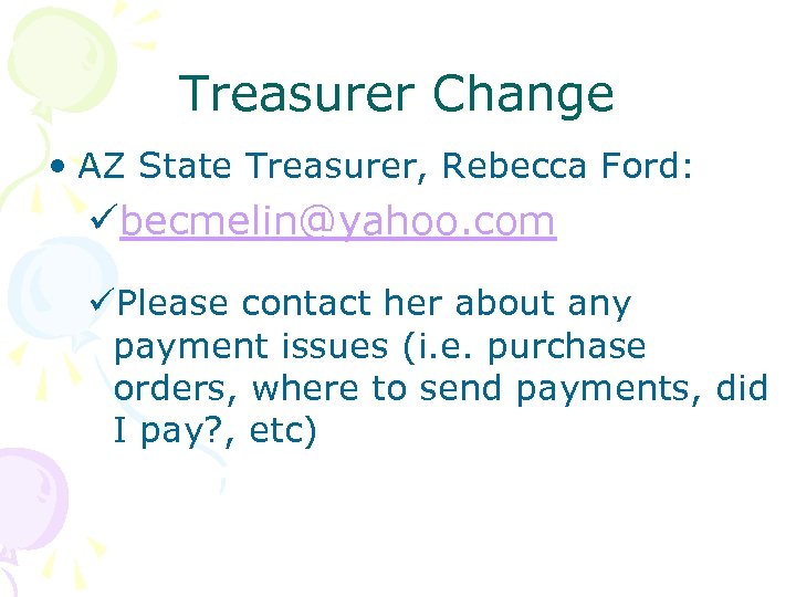 Treasurer Change • AZ State Treasurer, Rebecca Ford: übecmelin@yahoo. com üPlease contact her about