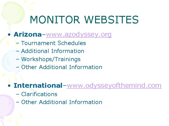 MONITOR WEBSITES • Arizona–www. azodyssey. org – Tournament Schedules – Additional Information – Workshops/Trainings