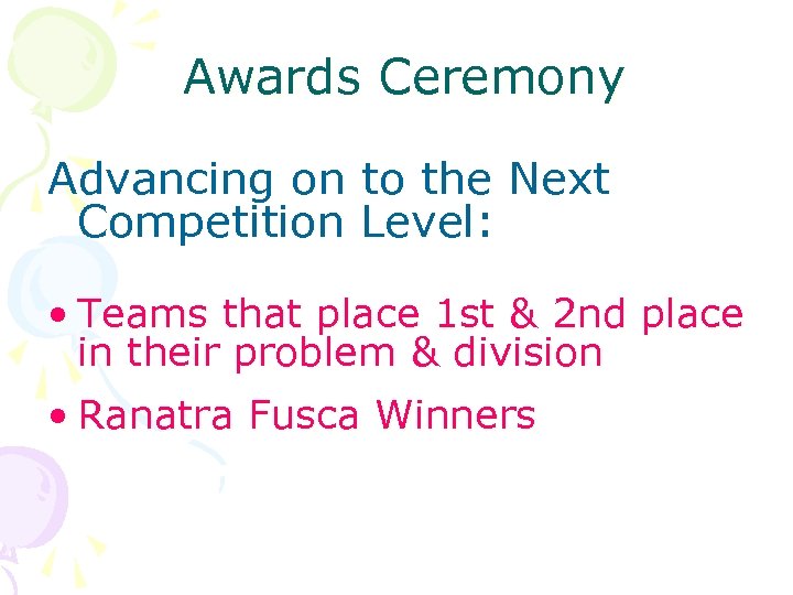 Awards Ceremony Advancing on to the Next Competition Level: • Teams that place 1