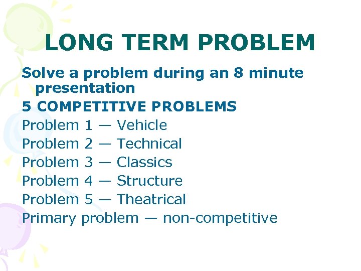 LONG TERM PROBLEM Solve a problem during an 8 minute presentation 5 COMPETITIVE PROBLEMS