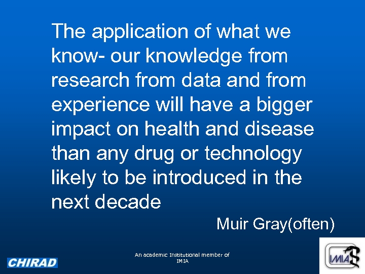 The application of what we know- our knowledge from research from data and from