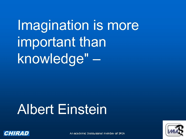 Imagination is more important than knowledge" – Albert Einstein An academic Institutional member of