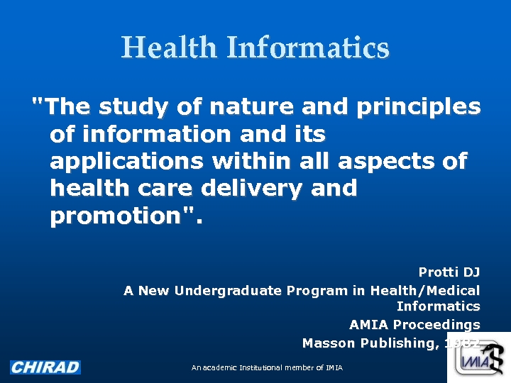 Health Informatics "The study of nature and principles of information and its applications within