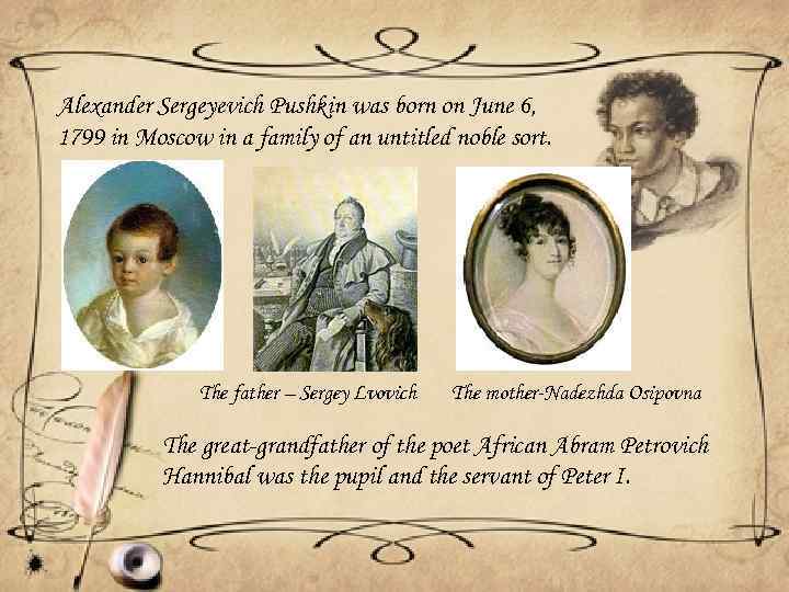 Alexander Sergeyevich Pushkin was born on June 6, 1799 in Moscow in a family