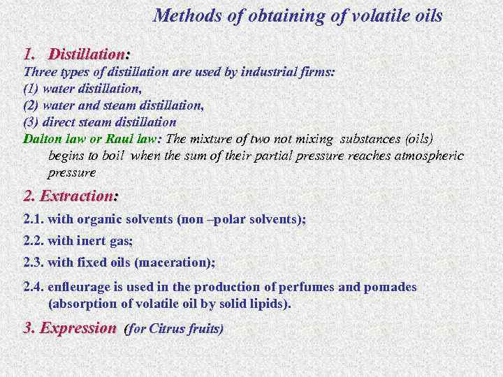 Methods of obtaining of volatile oils 1. Distillation: Three types of distillation are used