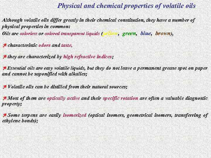 Physical and chemical properties of volatile oils Although volatile oils differ greatly in their
