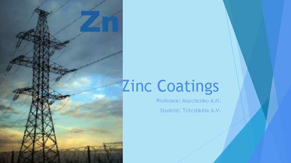 Zn Zinc Coatings Professor: Marchenko A. N. Student: Telezhkina A. V. 