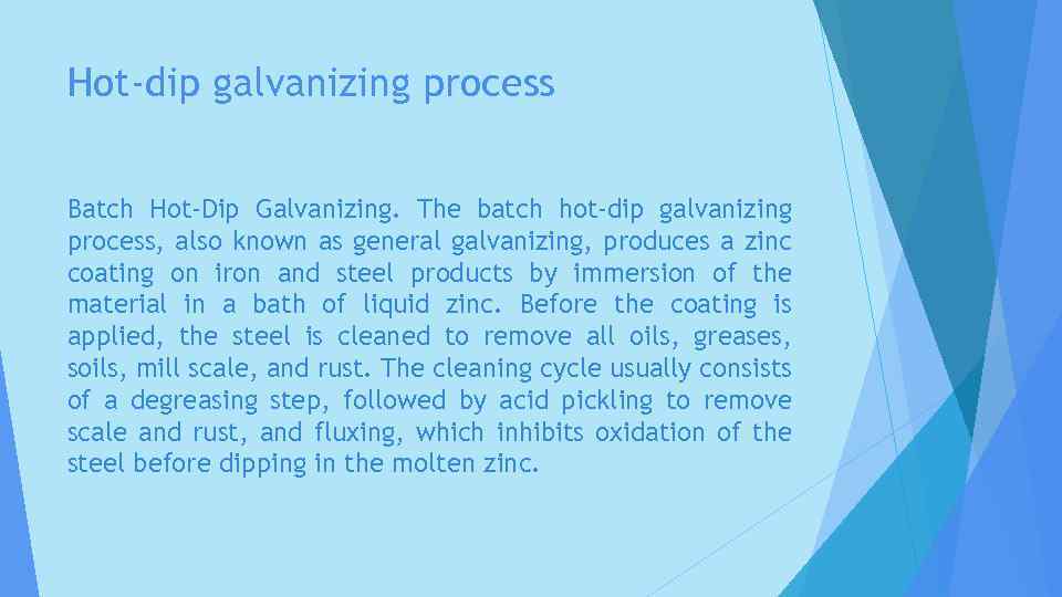 Hot-dip galvanizing process Batch Hot-Dip Galvanizing. The batch hot-dip galvanizing process, also known as