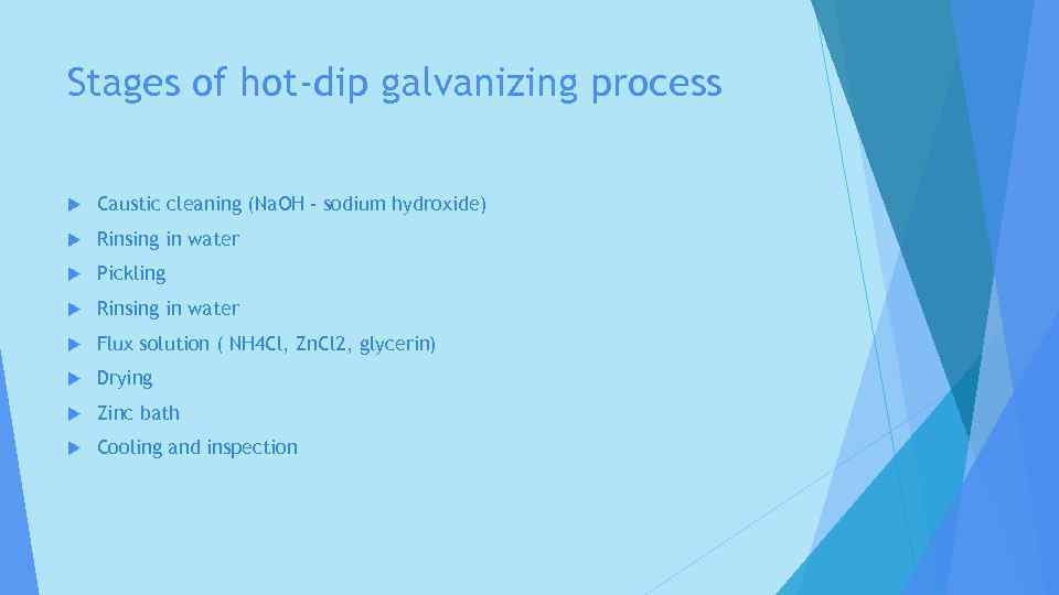 Stages of hot-dip galvanizing process Caustic cleaning (Na. OH - sodium hydroxide) Rinsing in