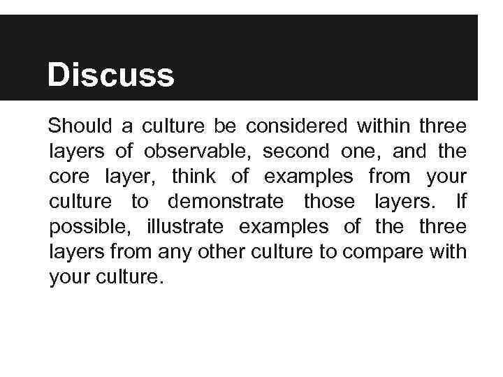 Discuss Should a culture be considered within three layers of observable, second one, and