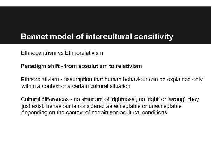 Bennet model of intercultural sensitivity Ethnocentrism vs Ethnorelativism Paradigm shift - from absolutism to