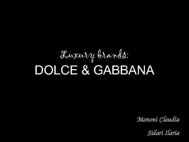 Luxury brands: DOLCE & GABBANA Manoni Claudia Sidari Ilaria 