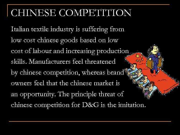 CHINESE COMPETITION Italian textile industry is suffering from low cost chinese goods based on