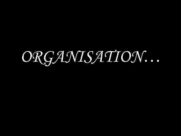ORGANISATION… 