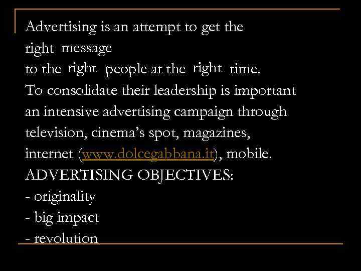 Advertising is an attempt to get the right message to the right people at