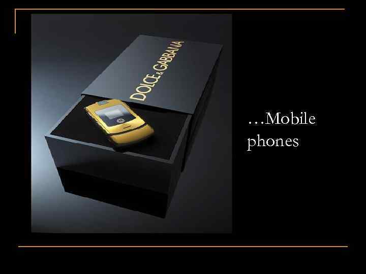 …Mobile phones 