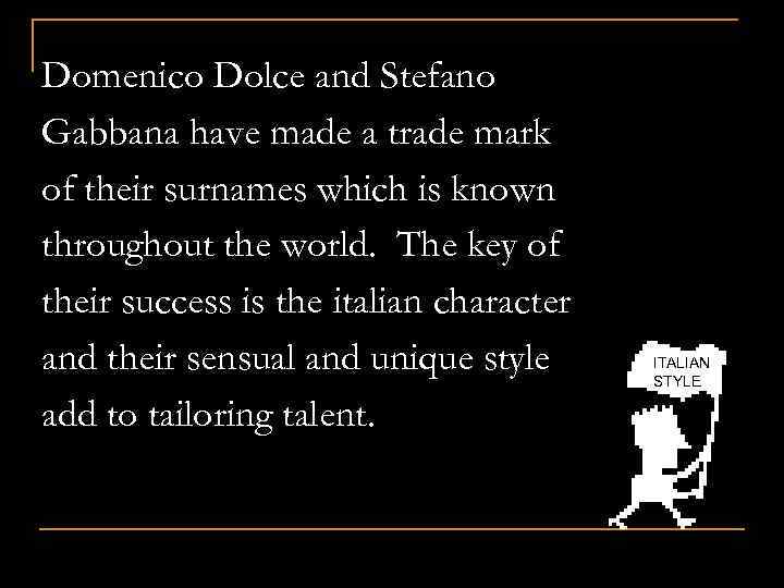 Domenico Dolce and Stefano Gabbana have made a trade mark of their surnames which