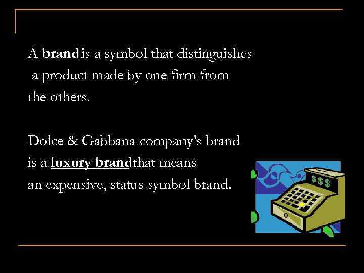 A brand is a symbol that distinguishes a product made by one firm from