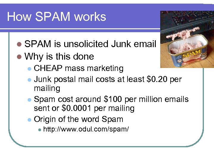 How SPAM works l SPAM is unsolicited Junk email l Why is this done