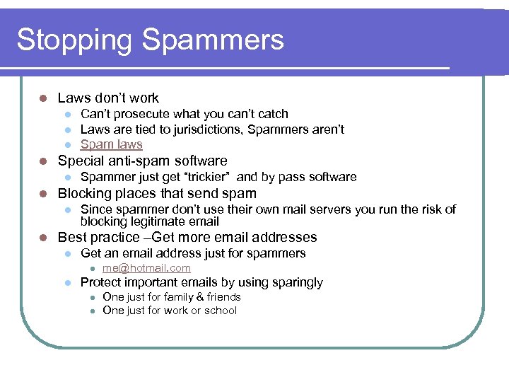 Stopping Spammers l Laws don’t work l l Special anti-spam software l l Spammer