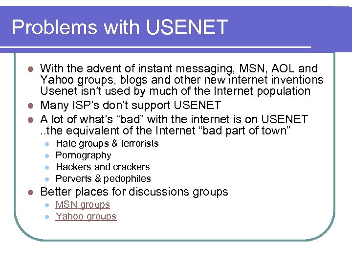 Problems with USENET With the advent of instant messaging, MSN, AOL and Yahoo groups,