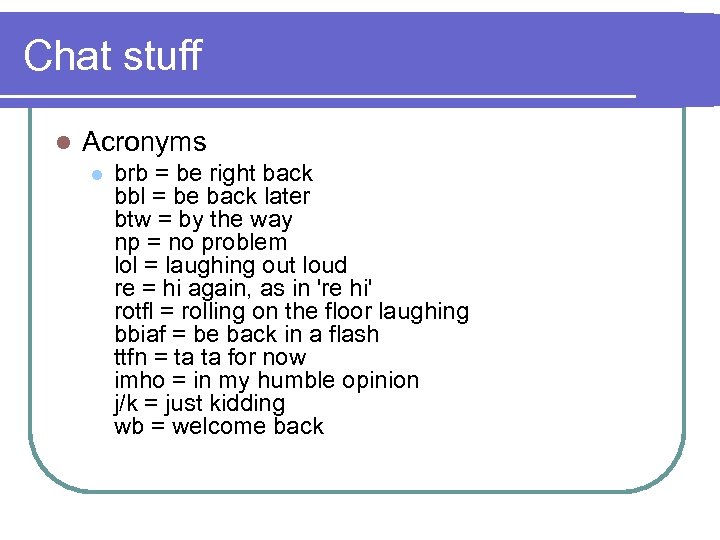 Chat stuff l Acronyms l brb = be right back bbl = be back