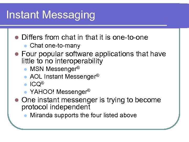 Instant Messaging l Differs from chat in that it is one-to-one l l Four