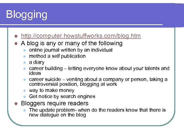 Blogging l l http: //computer. howstuffworks. com/blog. htm A blog is any or many