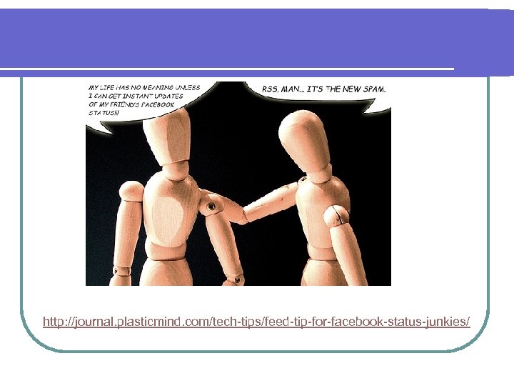 http: //journal. plasticmind. com/tech-tips/feed-tip-for-facebook-status-junkies/ 