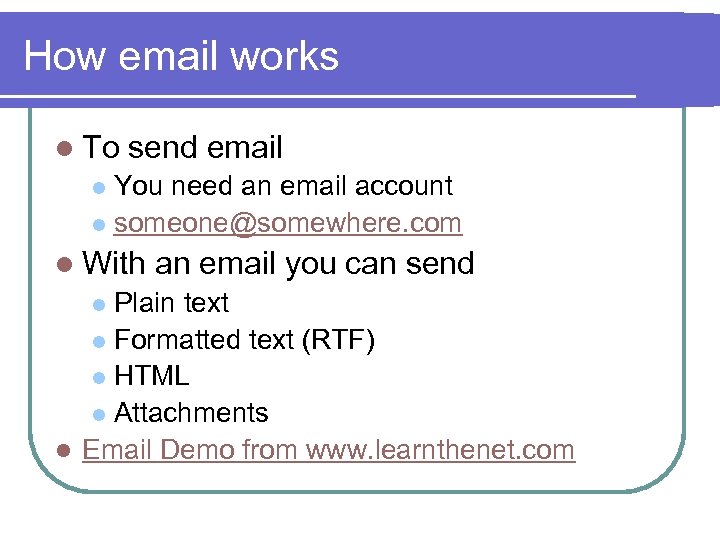 How email works l To send email You need an email account l someone@somewhere.
