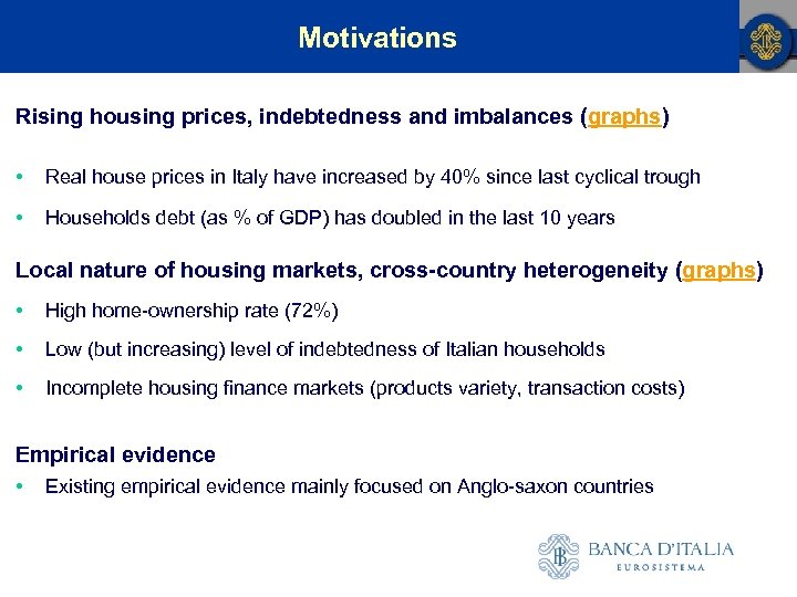 Motivations Rising housing prices, indebtedness and imbalances (graphs) • Real house prices in Italy