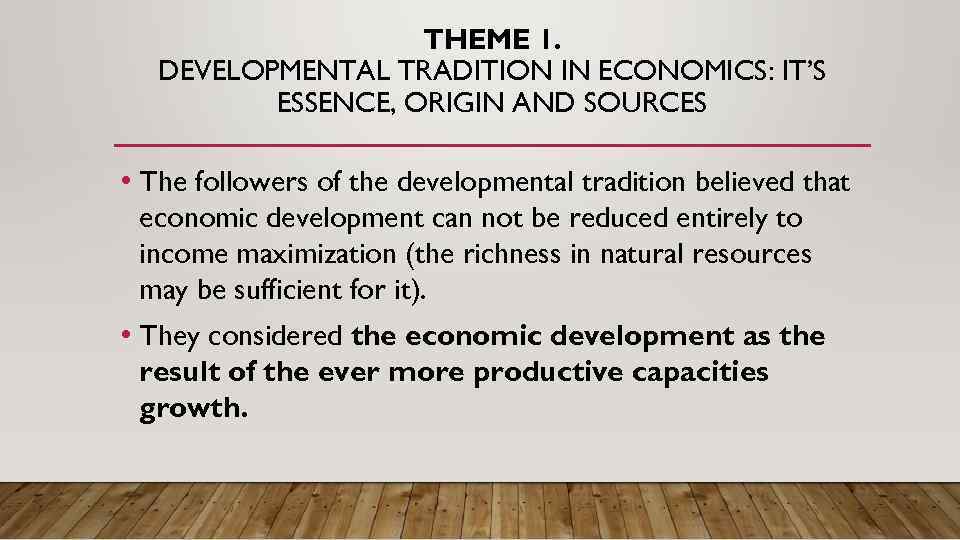 THEME 1. DEVELOPMENTAL TRADITION IN ECONOMICS: IT’S ESSENCE, ORIGIN AND SOURCES • The followers