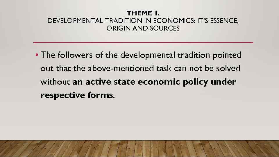 THEME 1. DEVELOPMENTAL TRADITION IN ECONOMICS: IT’S ESSENCE, ORIGIN AND SOURCES • The followers