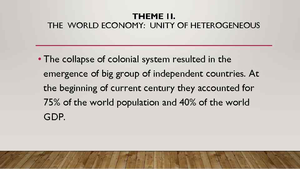 THEME 1 I. THE WORLD ECONOMY: UNITY OF HETEROGENEOUS • The collapse of colonial