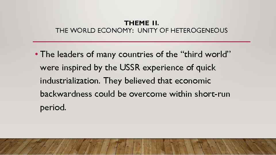 THEME 1 I. THE WORLD ECONOMY: UNITY OF HETEROGENEOUS • The leaders of many