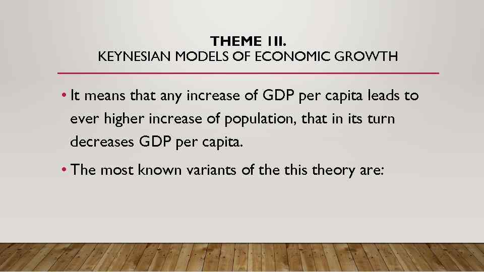 THEME 1 II. KEYNESIAN MODELS OF ECONOMIC GROWTH • It means that any increase