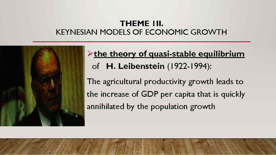 THEME 1 II. KEYNESIAN MODELS OF ECONOMIC GROWTH Øthe theory of quasi-stable equilibrium of