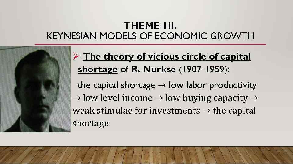 THEME 1 II. KEYNESIAN MODELS OF ECONOMIC GROWTH Ø The theory of vicious circle