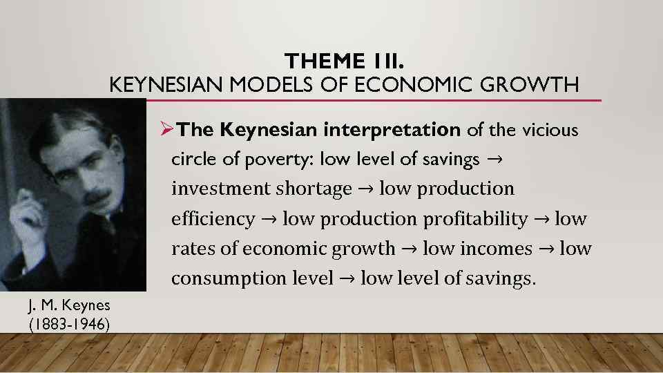 THEME 1 II. KEYNESIAN MODELS OF ECONOMIC GROWTH ØThe Keynesian interpretation of the vicious